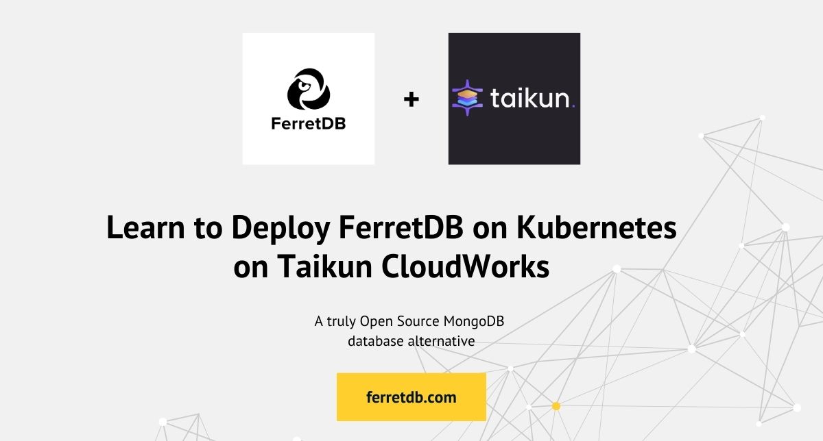Learn to Deploy FerretDB on Kubernetes on Taikun CloudWorks